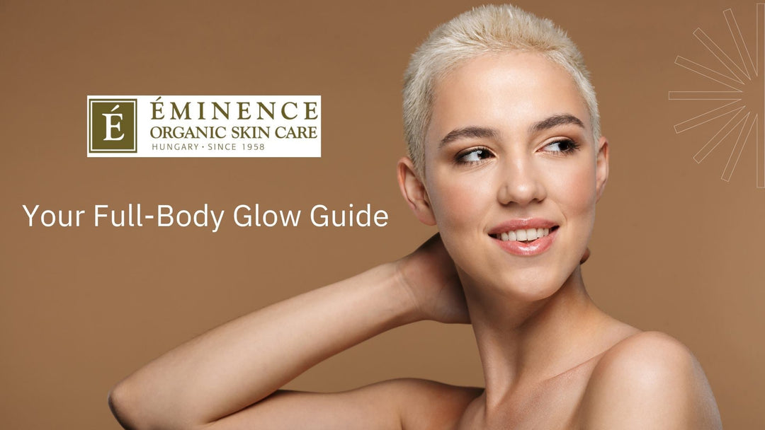 Your Full-Body Glow Guide with Eminence Organics Body Care Essentials