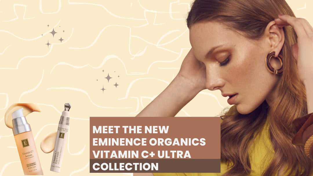 Meet the New Eminence Organics Vitamin C+ Ultra Collection