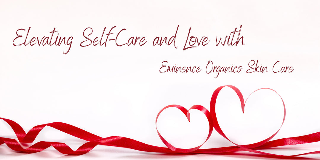 Nourish Your Skin: Elevating Self-Care and Self-Love With Eminence Organics