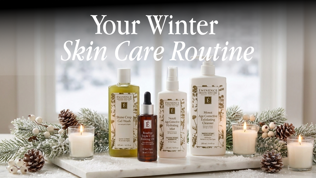 Winter Skin Care Routine: Éminence Organics Cold-Weather Guide