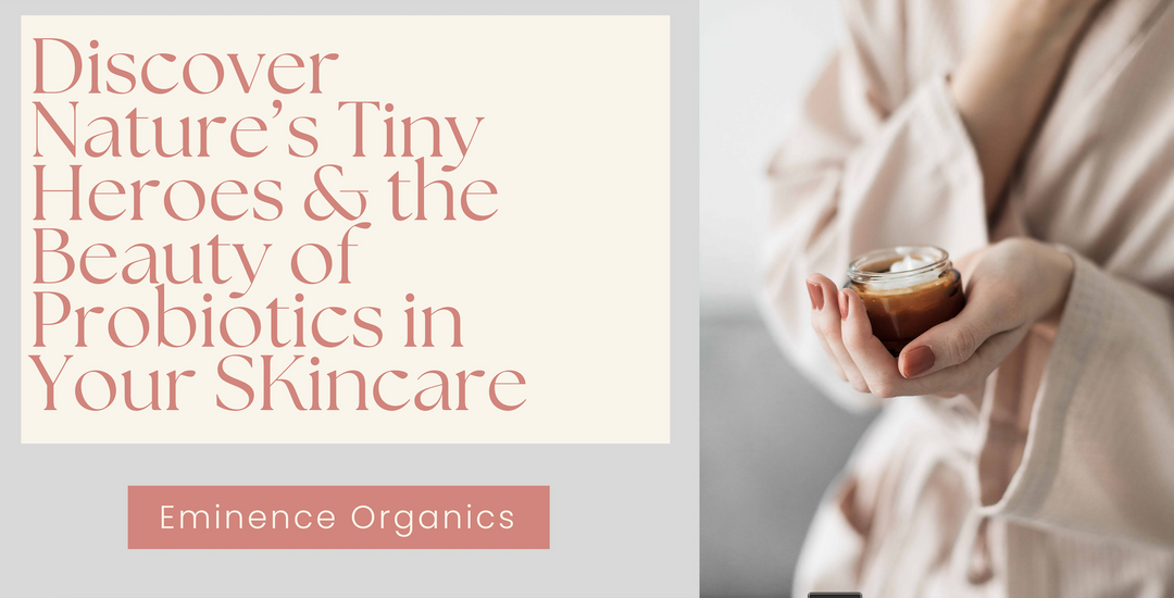 The Beauty of Probiotics: Nature's Tiny Heroes in Your Skincare